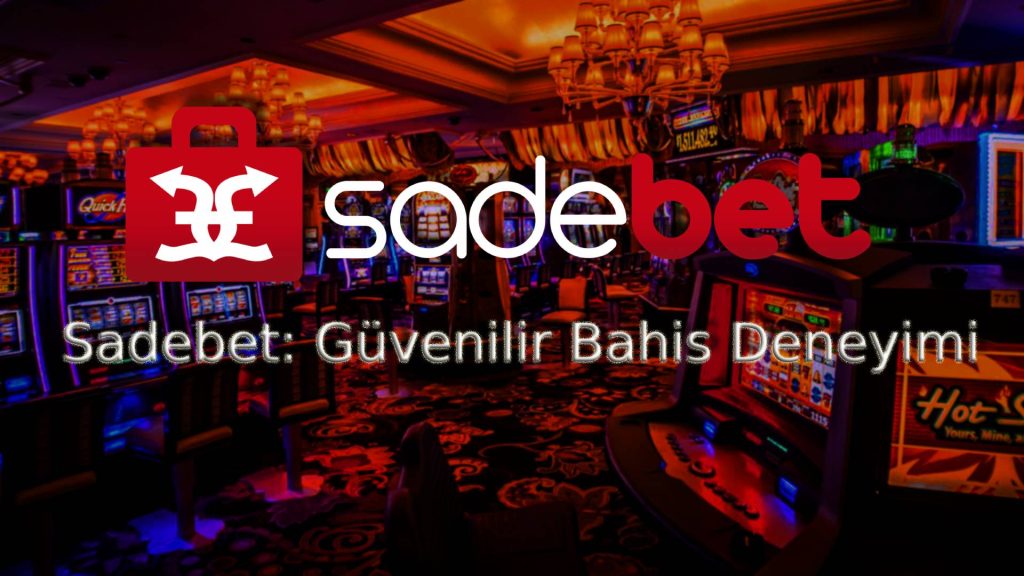 Sadebet: Güvenilir Bahis Deneyimi